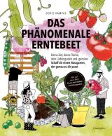 Das phänomenale Erntebeet. Deine Zeit, deine Fläche, dein Lieblingsobst und -gemüse: Schaff dir einen Nutzgarten, der genau zu dir passt