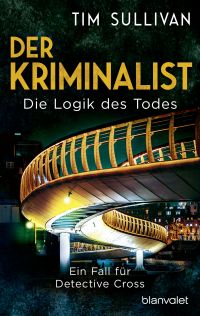 Der Kriminalist - Die Logik des Todes. Ein Fall für Detective Cross. Die Bristol-Reihe (Band 2)