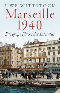 Marseille 1940. Die große Flucht der Literatur