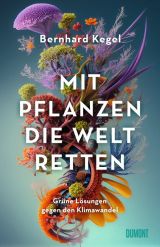 Mit Pflanzen die Welt retten. Grüne Lösungen gegen den Klimawandel