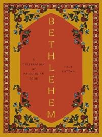 Betlehem. Eine Entdeckungsreise durch Küche, Kultur und Tradition Palästinas