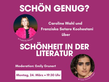 «Schön genug?» Caroline Wahl und Franziska Setare Koohestani über Schönheit in der Literatur