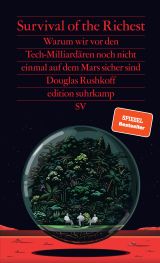 Survival of the Richest. Warum wir vor den Tech-Milliardären noch nicht einmal auf dem Mars sicher sind
