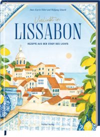 Verliebt in Lissabon. Rezepte aus der Stadt des Lichts