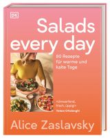 Salads every day. 80 Rezepte für warme und kalte Tage. Kreative Salatvielfalt, schnell, einfach und immer köstlich