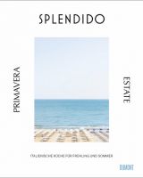 Splendido. Primavera/Estate. Italienische Küche für Frühling und Sommer