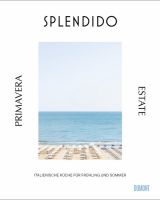 Splendido. Primavera/Estate. Italienische Küche für Frühling und Sommer