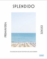Splendido. Primavera/Estate. Italienische Küche für Frühling und Sommer