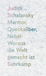 Marmor, Quecksilber, Nebel. Woraus die Welt gemacht ist