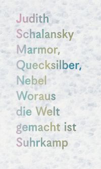 Marmor, Quecksilber, Nebel. Woraus die Welt gemacht ist