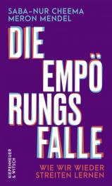 Die Empörungsfalle. Wie wir wieder streiten lernen